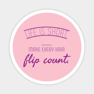 Life is short. Make every hair flip count Magnet